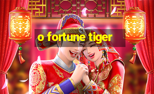 o fortune tiger