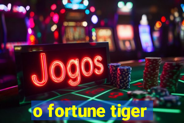 o fortune tiger