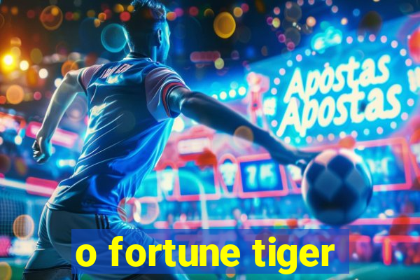 o fortune tiger