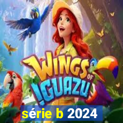 série b 2024