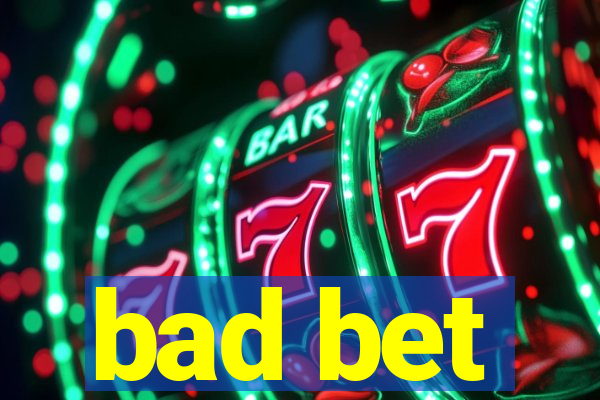 bad bet