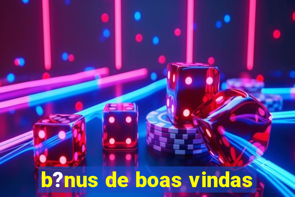 b?nus de boas vindas