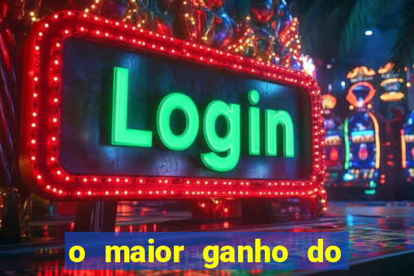 o maior ganho do fortune tiger