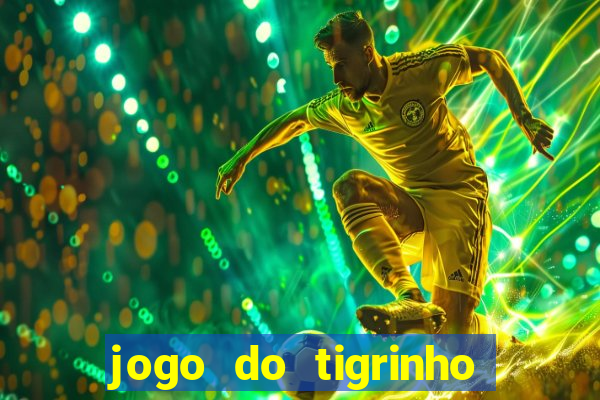 jogo do tigrinho que tá dando dinheiro