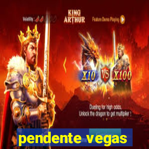 pendente vegas