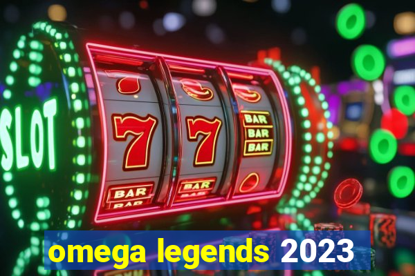 omega legends 2023