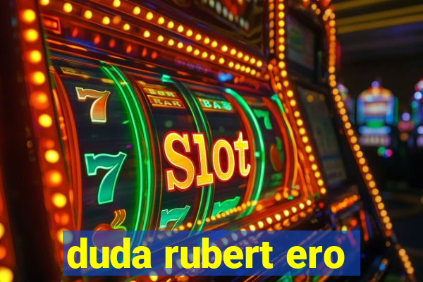 duda rubert ero