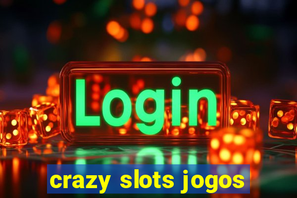 crazy slots jogos