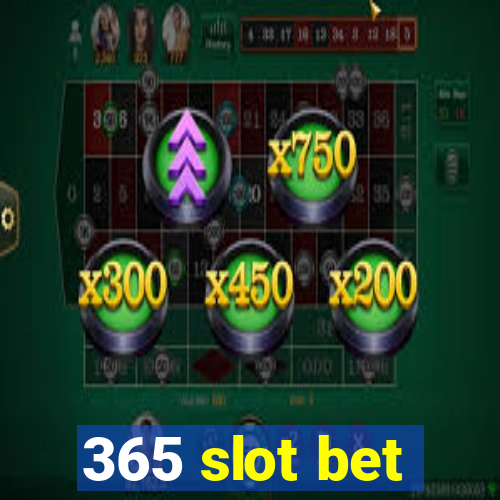 365 slot bet