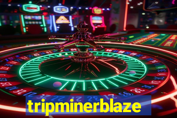 tripminerblaze