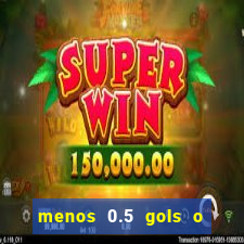 menos 0.5 gols o que significa