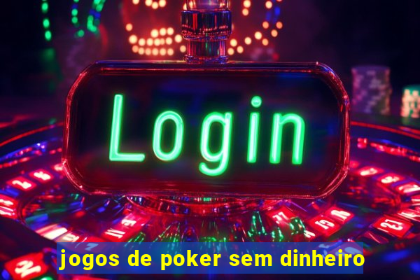 jogos de poker sem dinheiro