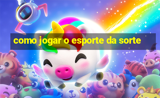 como jogar o esporte da sorte