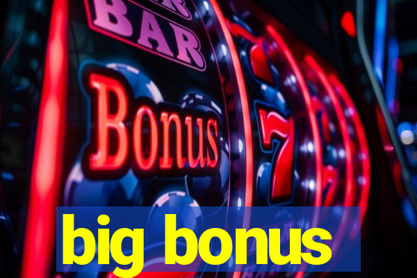 big bonus