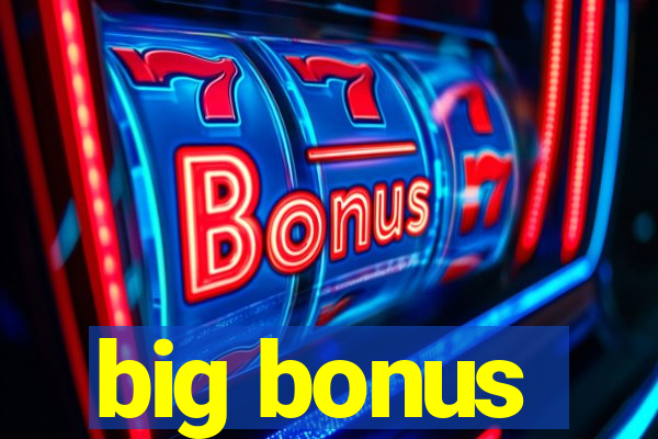 big bonus