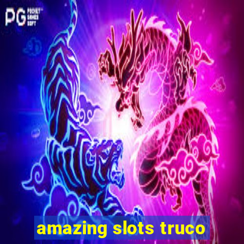 amazing slots truco