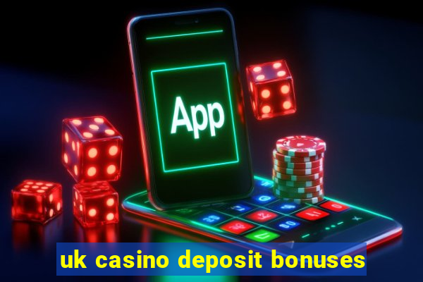 uk casino deposit bonuses