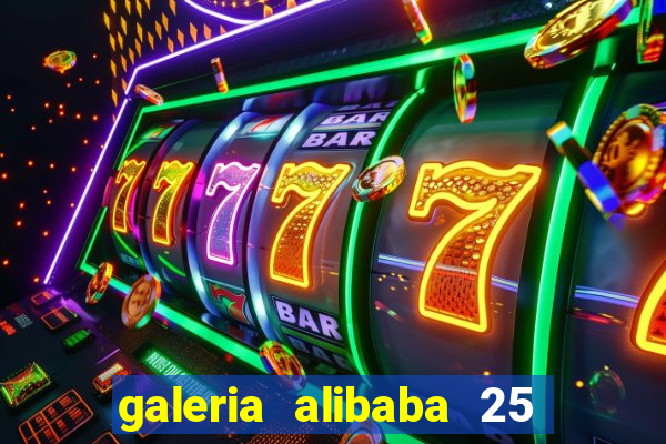 galeria alibaba 25 de março