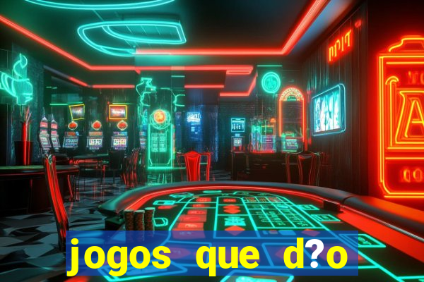 jogos que d?o dinheiro rapido