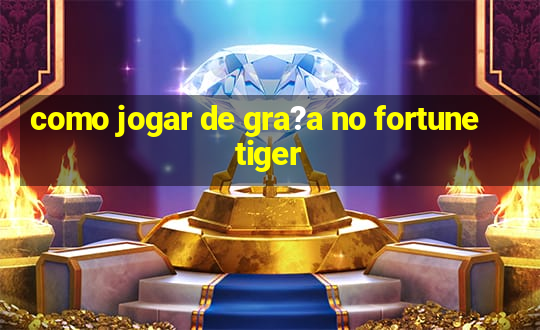 como jogar de gra?a no fortune tiger