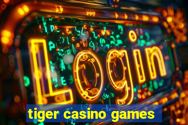 tiger casino games