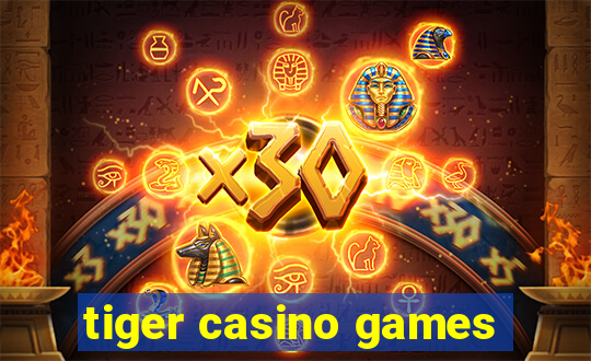 tiger casino games