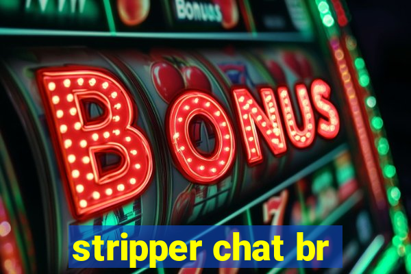 stripper chat br