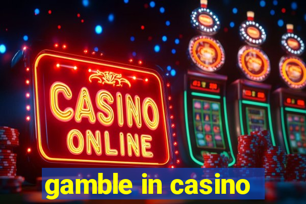 gamble in casino