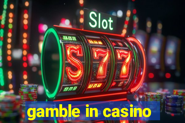 gamble in casino