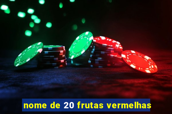 nome de 20 frutas vermelhas