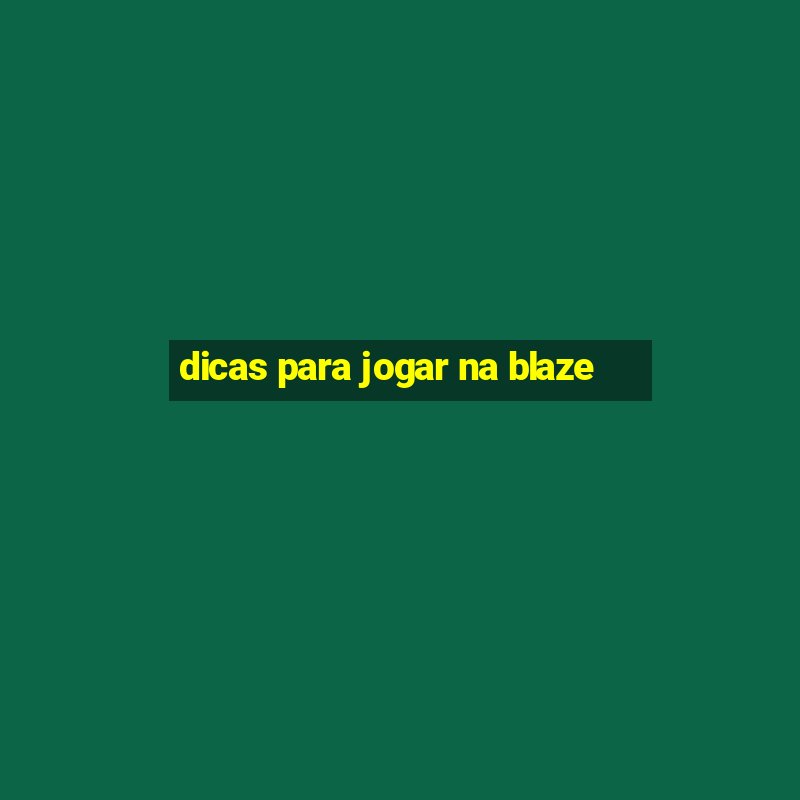 dicas para jogar na blaze