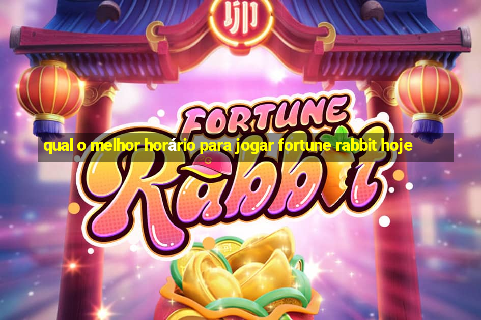 qual o melhor horário para jogar fortune rabbit hoje