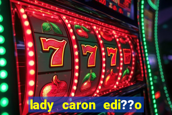 lady caron edi??o limitada baccarat