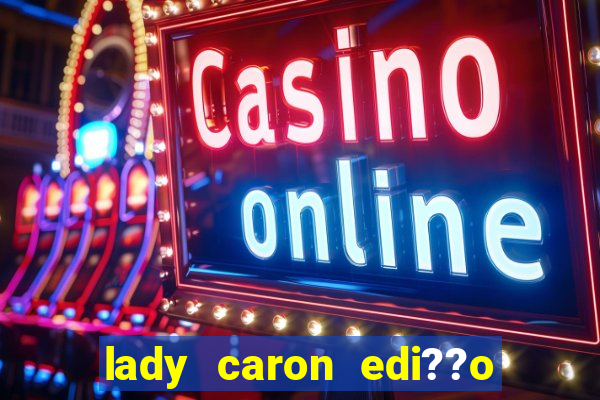 lady caron edi??o limitada baccarat