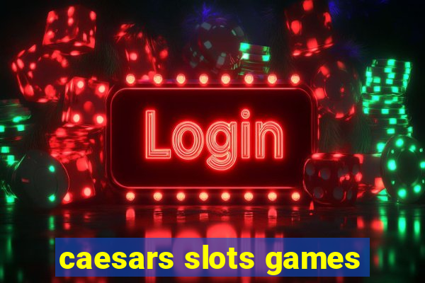 caesars slots games