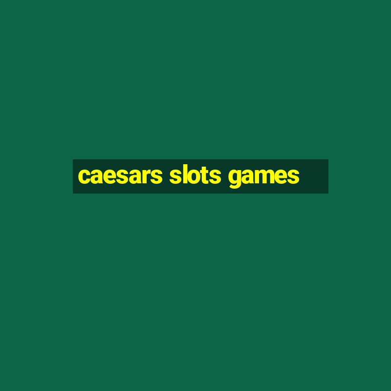 caesars slots games