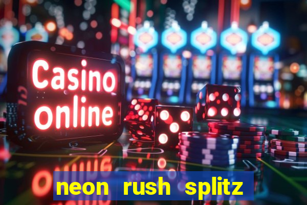 neon rush splitz slot free play