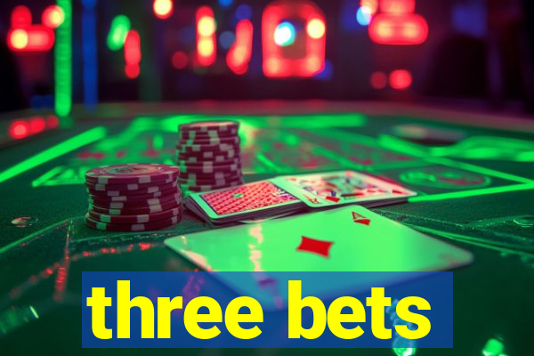 three bets