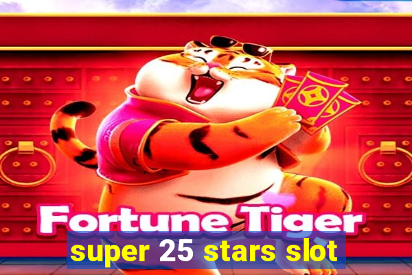 super 25 stars slot