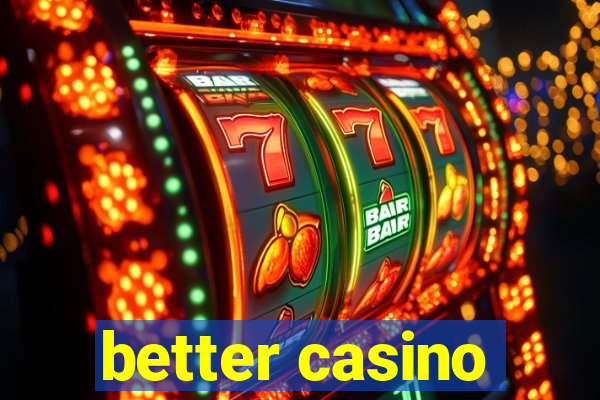 better casino