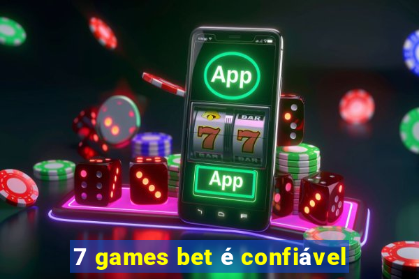 7 games bet é confiável