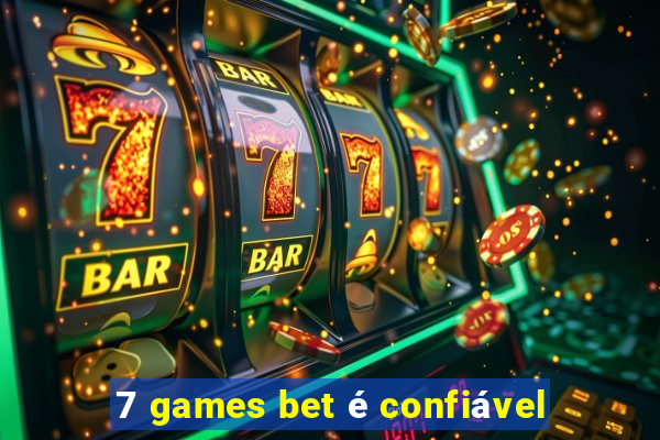 7 games bet é confiável