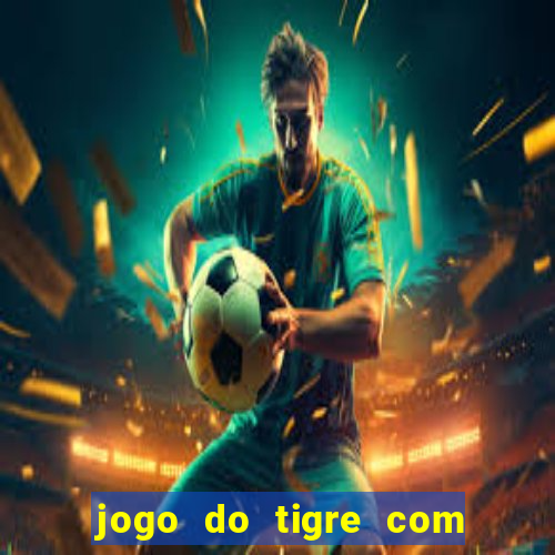 jogo do tigre com bonus de cadastro