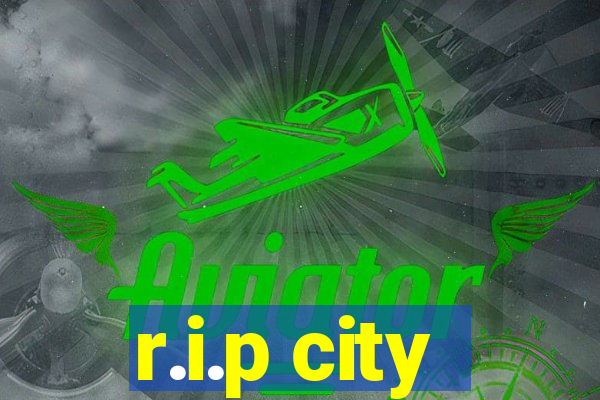 r.i.p city