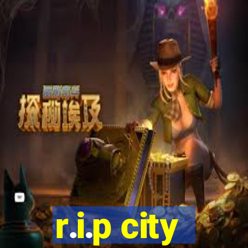 r.i.p city