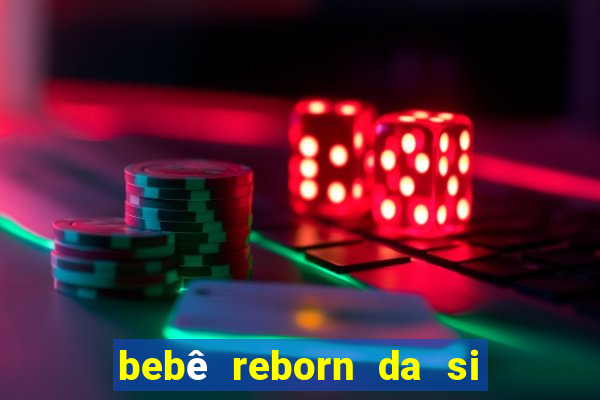 bebê reborn da si fortuna da luluca