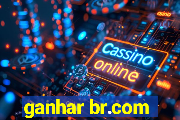 ganhar br.com