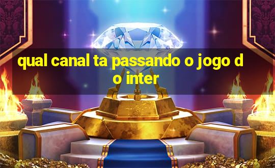 qual canal ta passando o jogo do inter