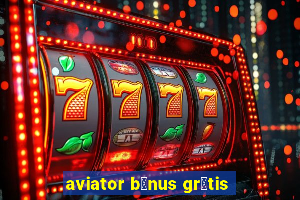 aviator b么nus gr谩tis