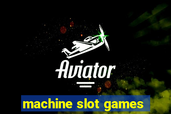 machine slot games